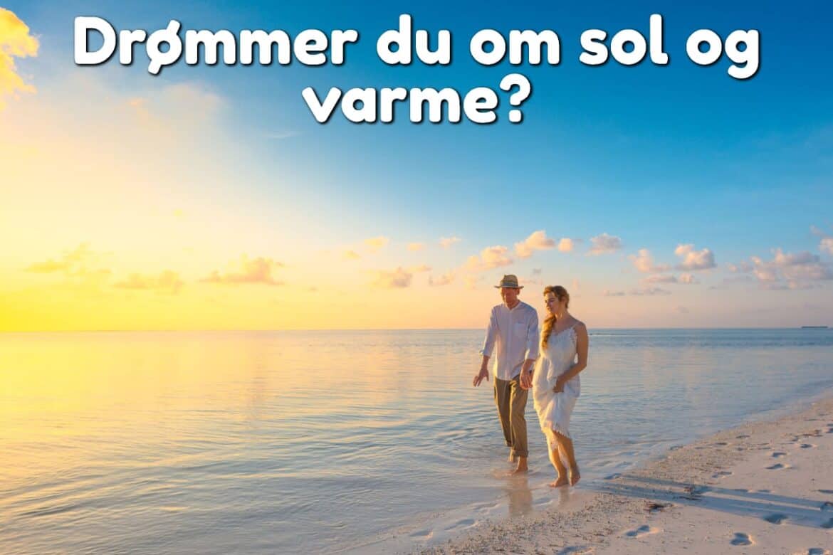 Drømmer du om sol og varme?