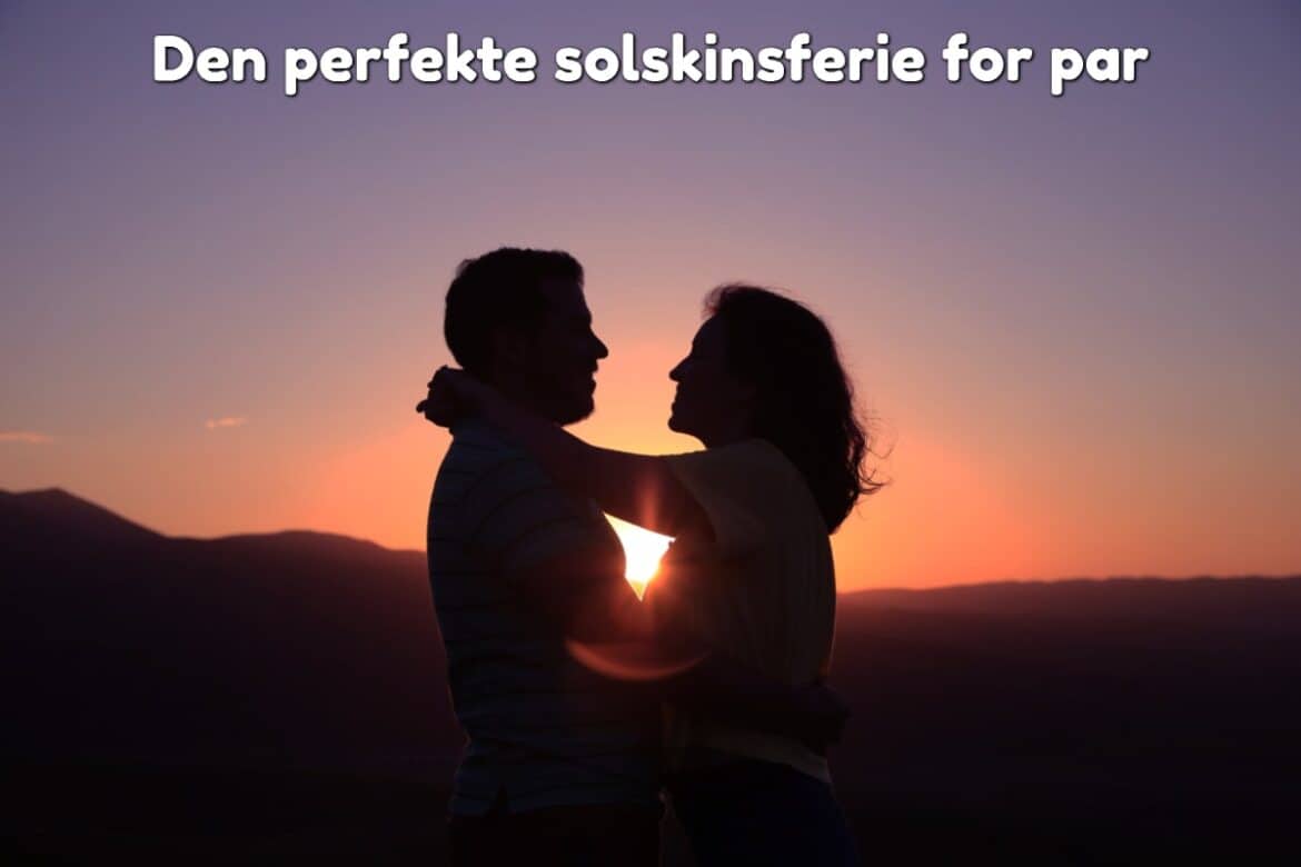 Den perfekte solskinsferie for par