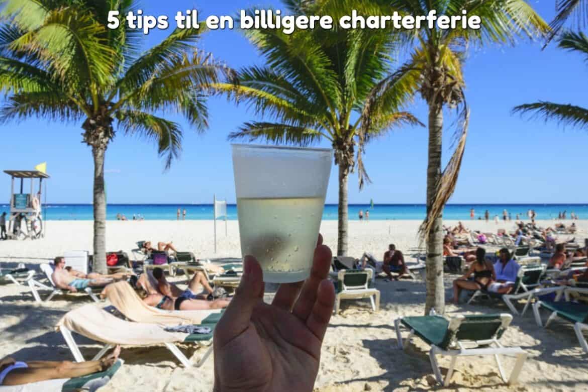 5 tips til en billigere charterferie